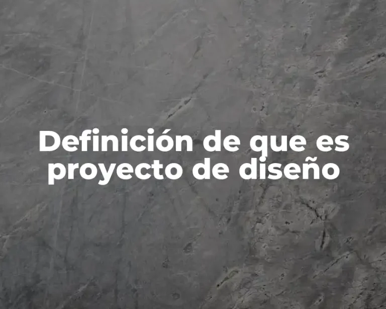 Definición de que es proyecto de diseño