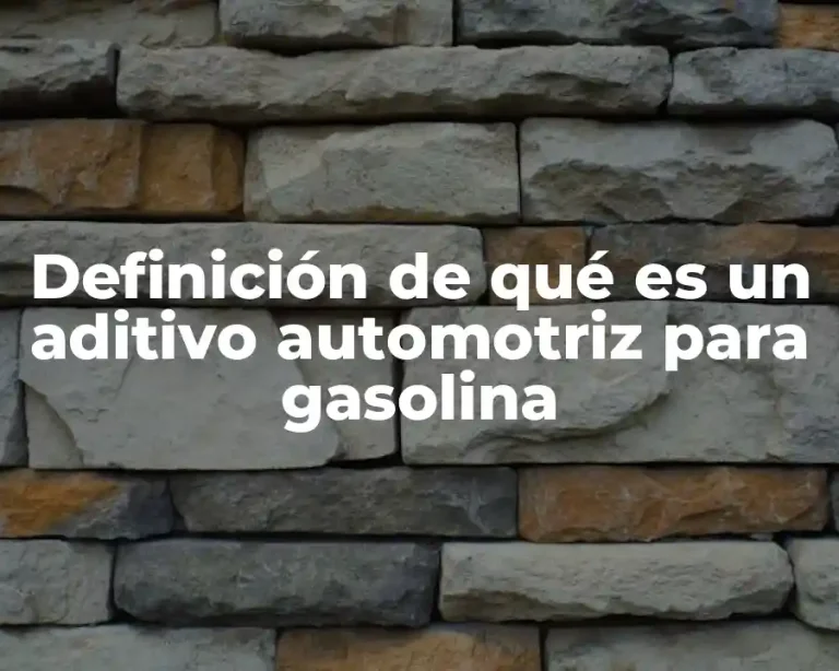 Definición de qué es un aditivo automotriz para gasolina