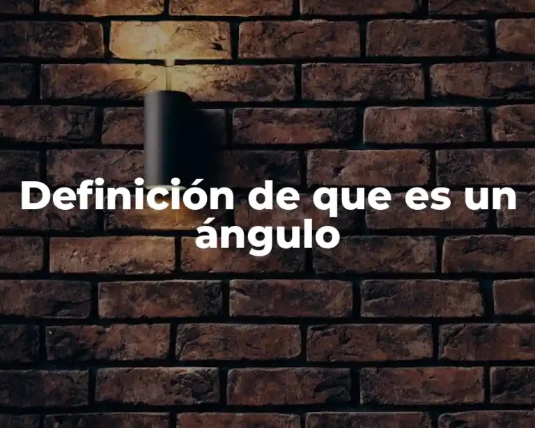 Definición de que es un ángulo