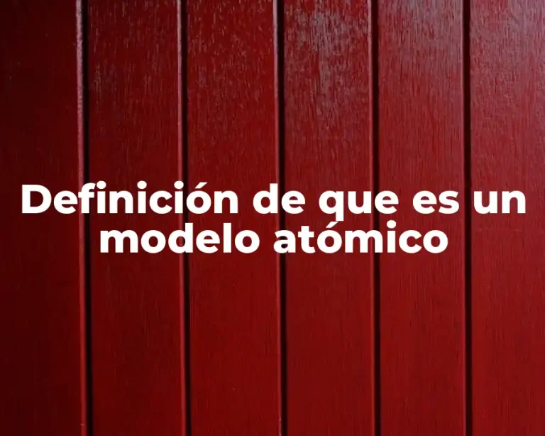 Definición de que es un modelo atómico