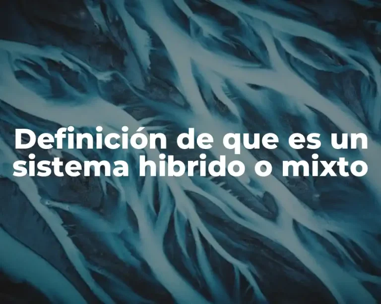 Definición de que es un sistema hibrido o mixto