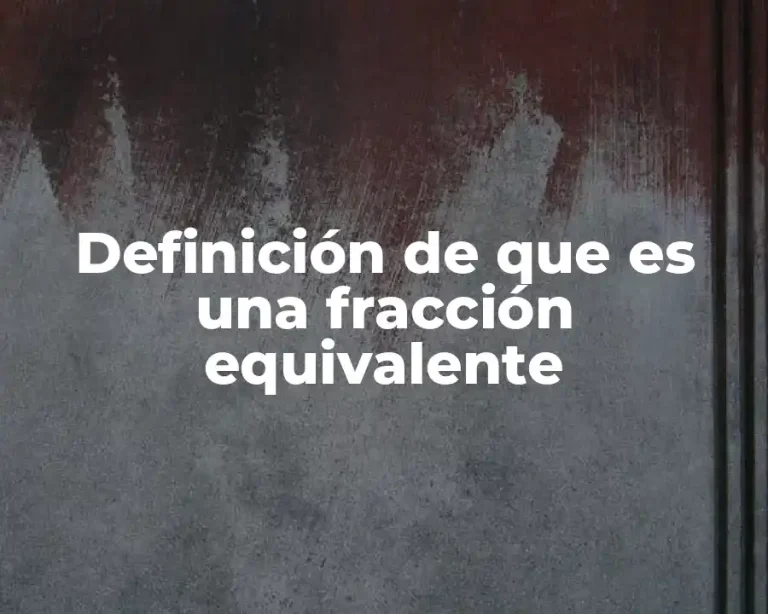 Definición de que es una fracción equivalente