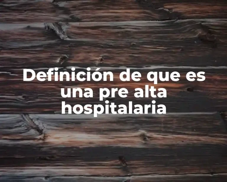 Definición de que es una pre alta hospitalaria