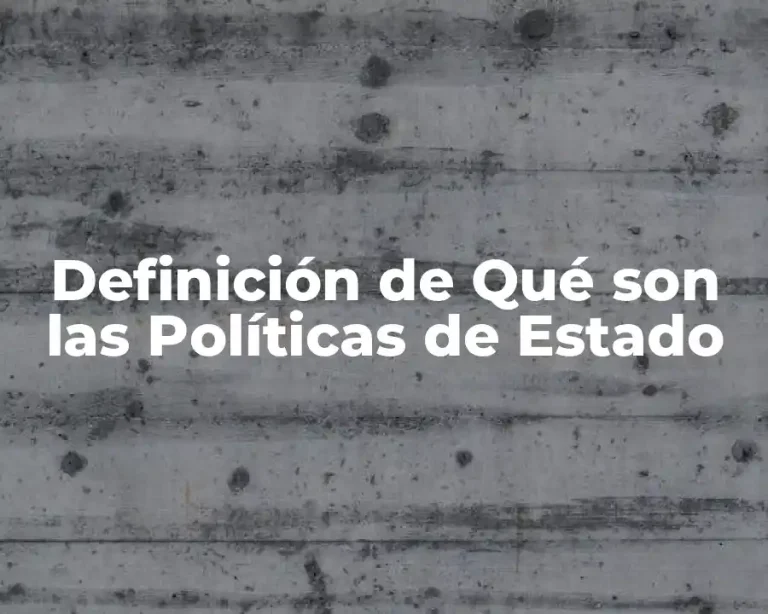 Definición de Qué son las Políticas de Estado
