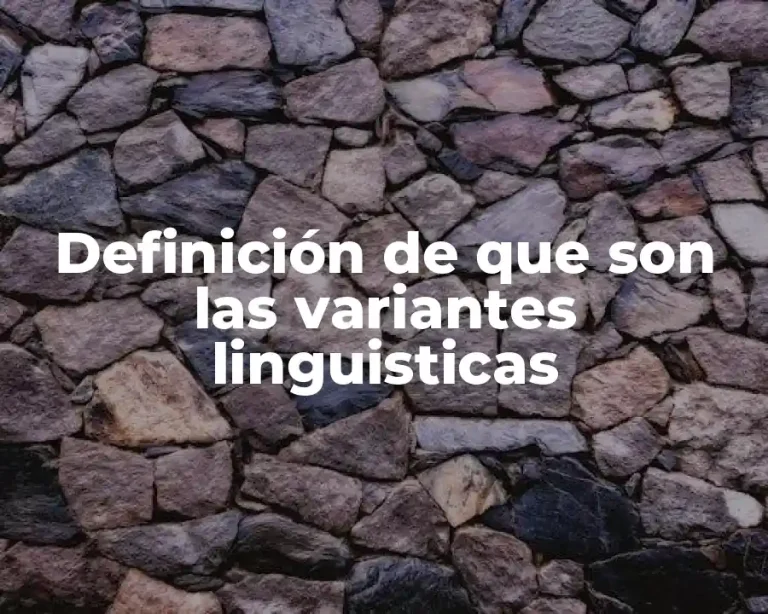 Definición de que son las variantes linguisticas