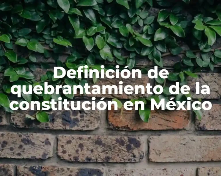 Definición de quebrantamiento de la constitución en México