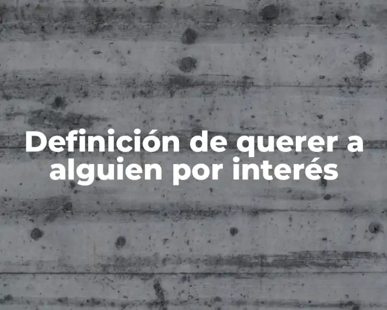Definición de querer a alguien por interés