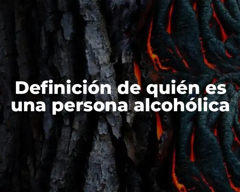 Definición de quién es una persona alcohólica