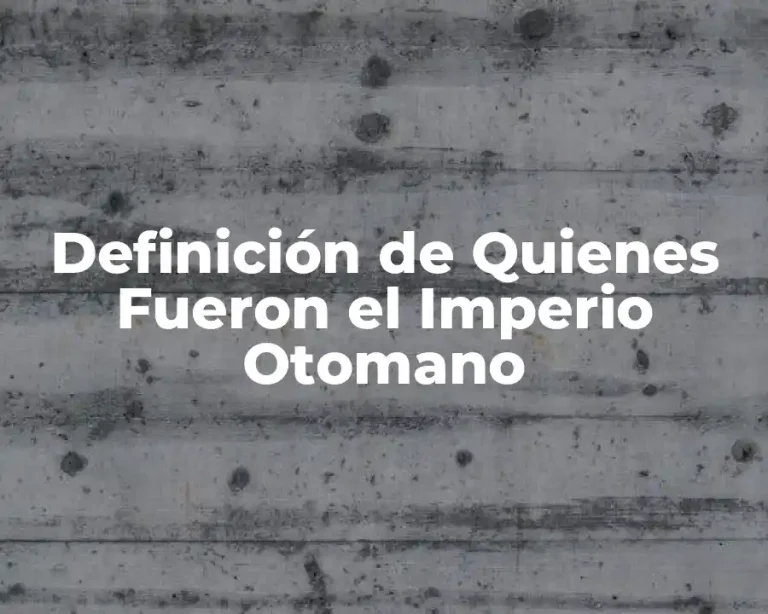 Definición de Quienes Fueron el Imperio Otomano