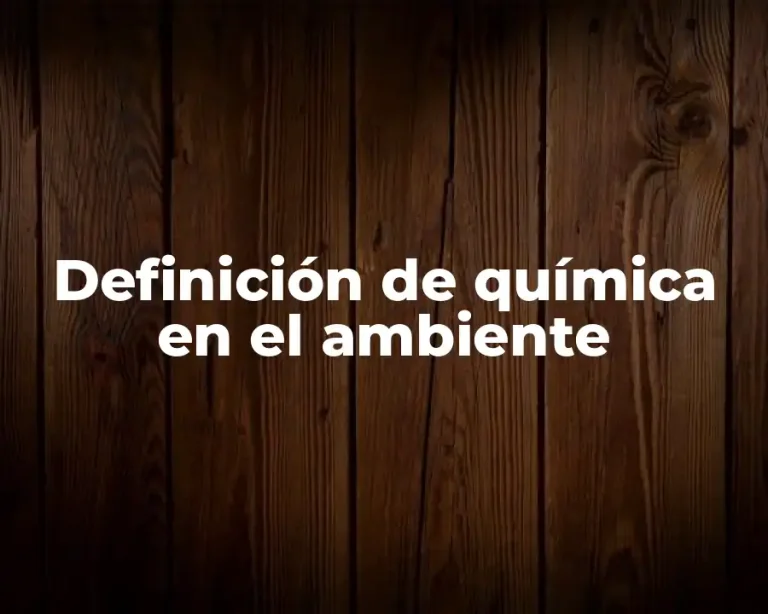 Definición de química en el ambiente