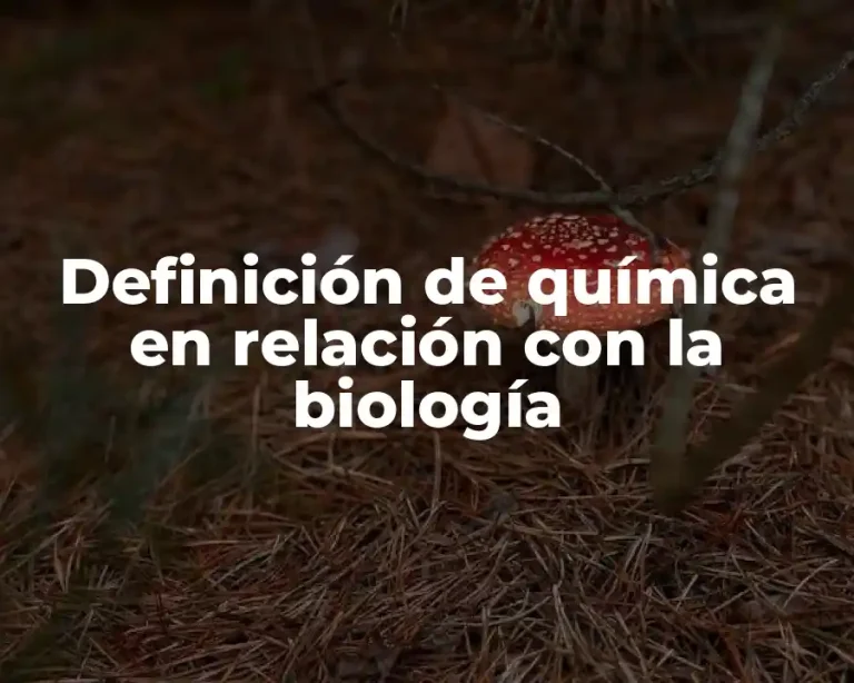 Definición de química en relación con la biología