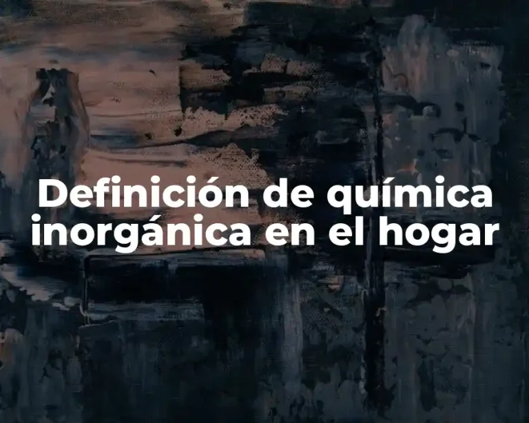 Definición de química inorgánica en el hogar