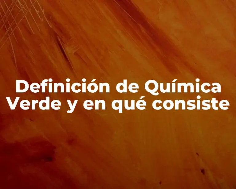 Definición de Química Verde y en qué consiste