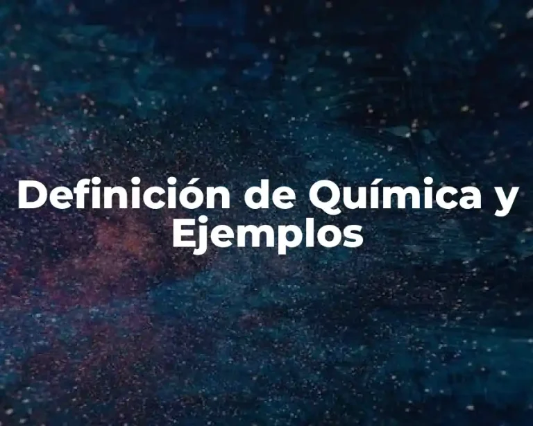 Definición de Química y Ejemplos