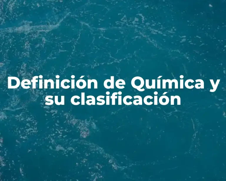 Definición de Química y su clasificación
