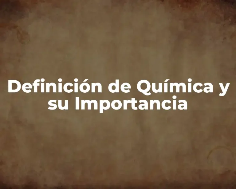 Definición de Química y su Importancia