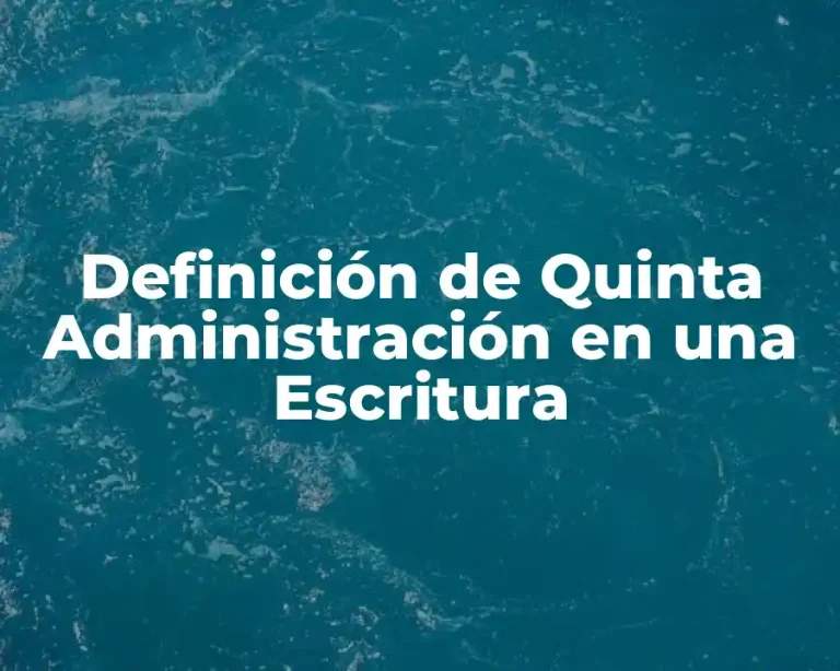 Definición de Quinta Administración en una Escritura
