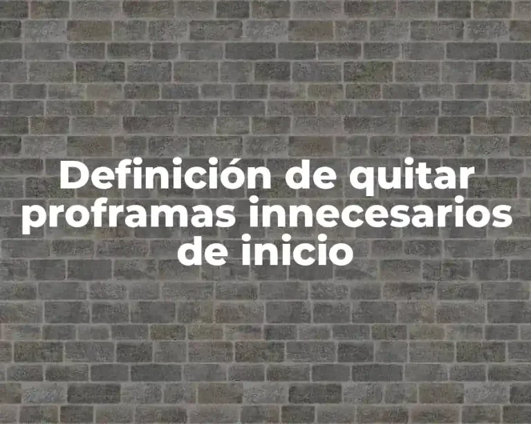 Definición de quitar proframas innecesarios de inicio