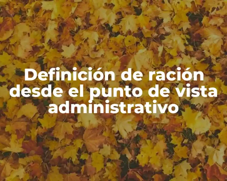 Definición de ración desde el punto de vista administrativo