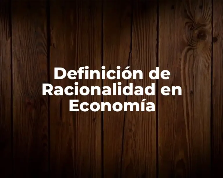 Definición de Racionalidad en Economía