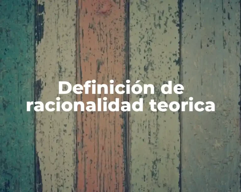 Definición de racionalidad teorica