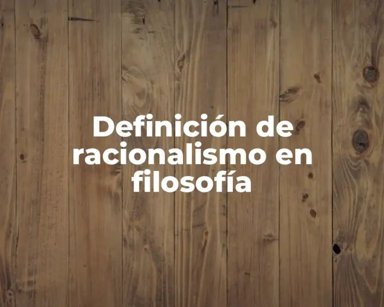 Definición de racionalismo en filosofía