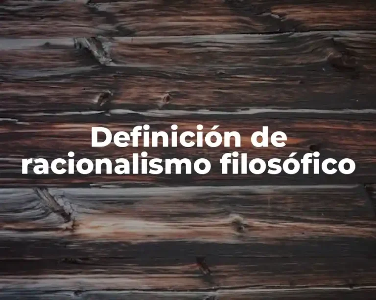 Definición de racionalismo filosófico