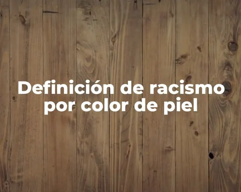Definición de racismo por color de piel