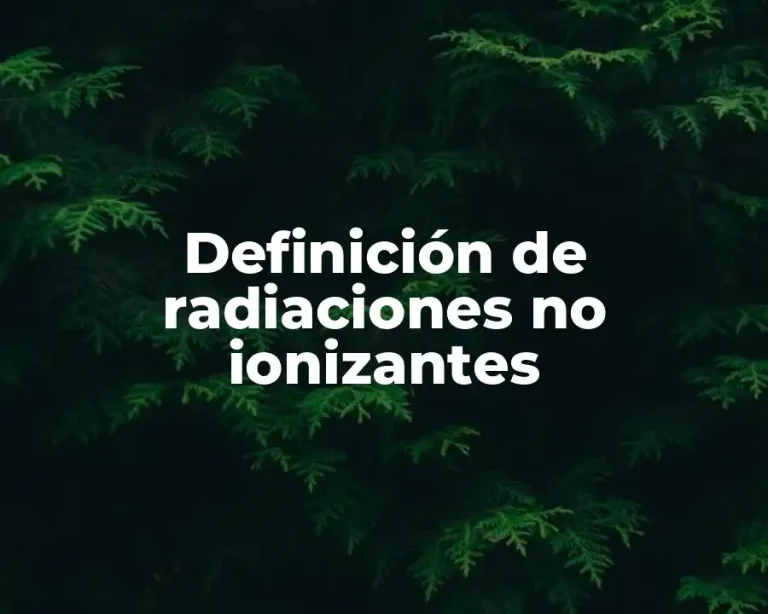 Definición de radiaciones no ionizantes