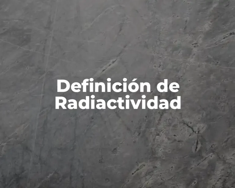 Definición de Radiactividad