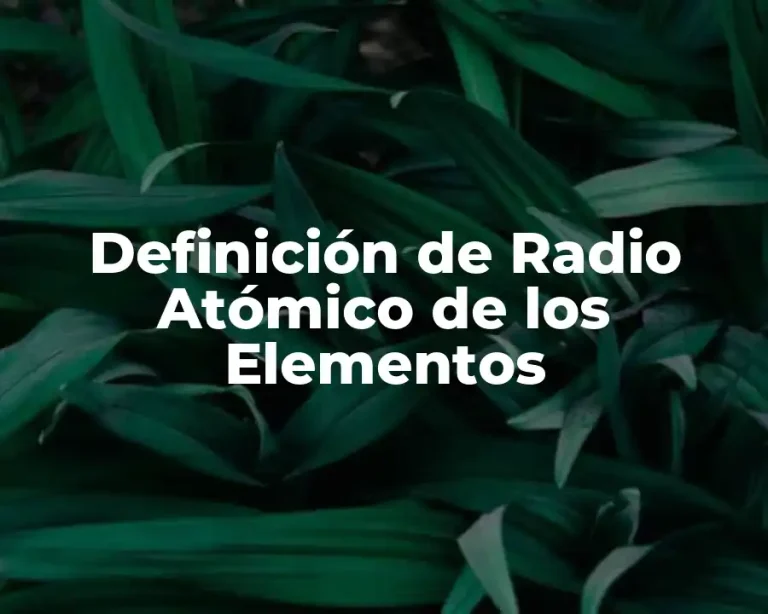 Definición de Radio Atómico de los Elementos