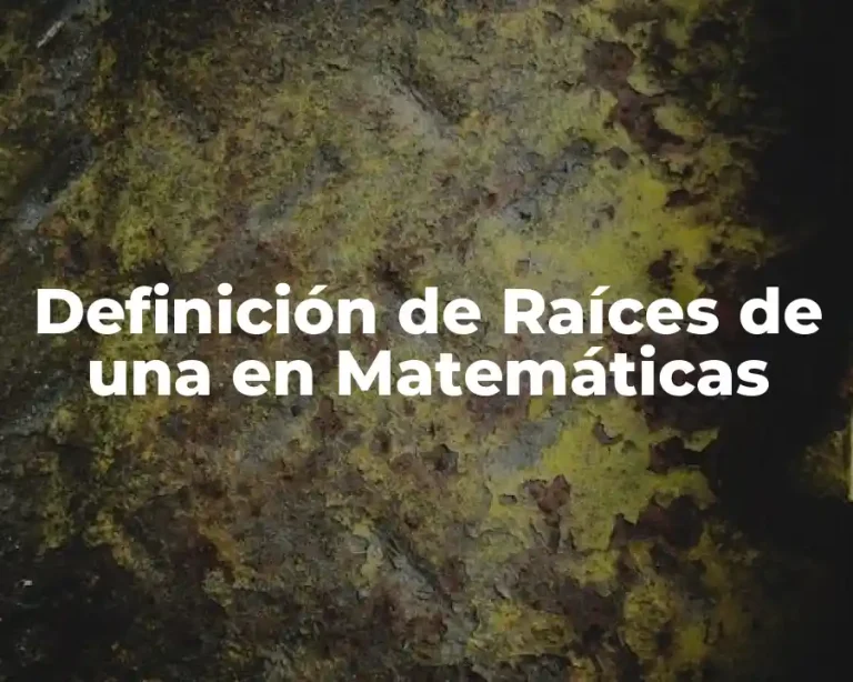 Definición de Raíces de una en Matemáticas