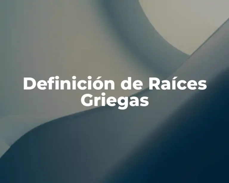 Definición de Raíces Griegas
