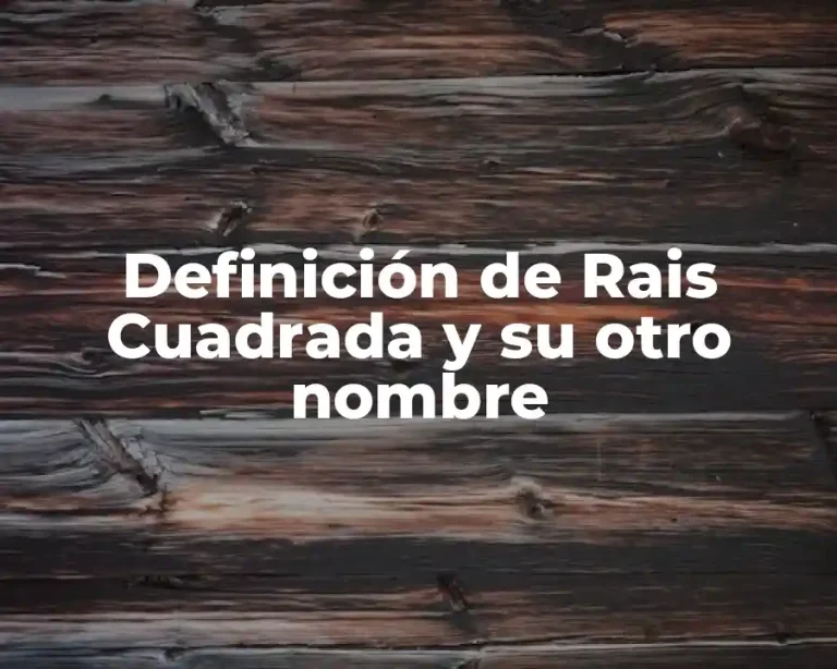 Definición de Rais Cuadrada y su otro nombre