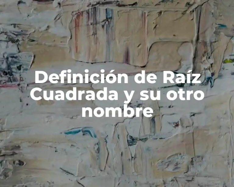 Definición de Raíz Cuadrada y su otro nombre