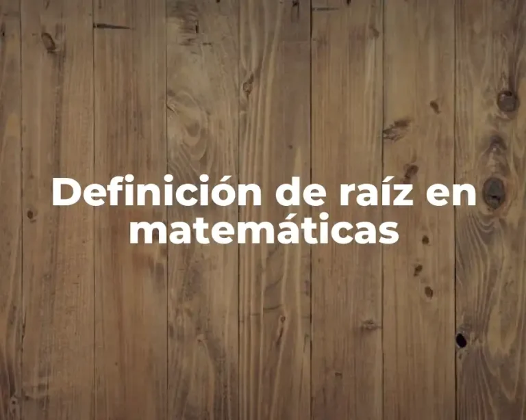 Definición de raíz en matemáticas