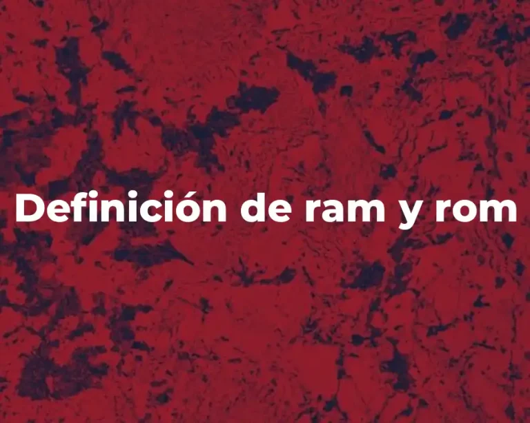 Definición de ram y rom