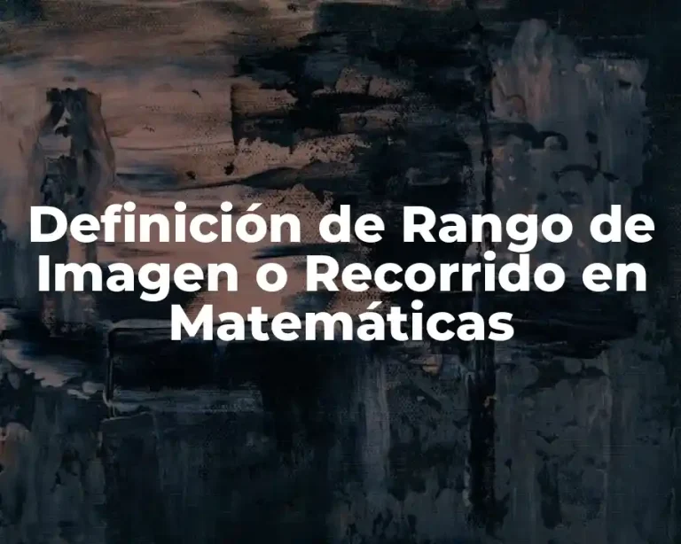 Definición de Rango de Imagen o Recorrido en Matemáticas