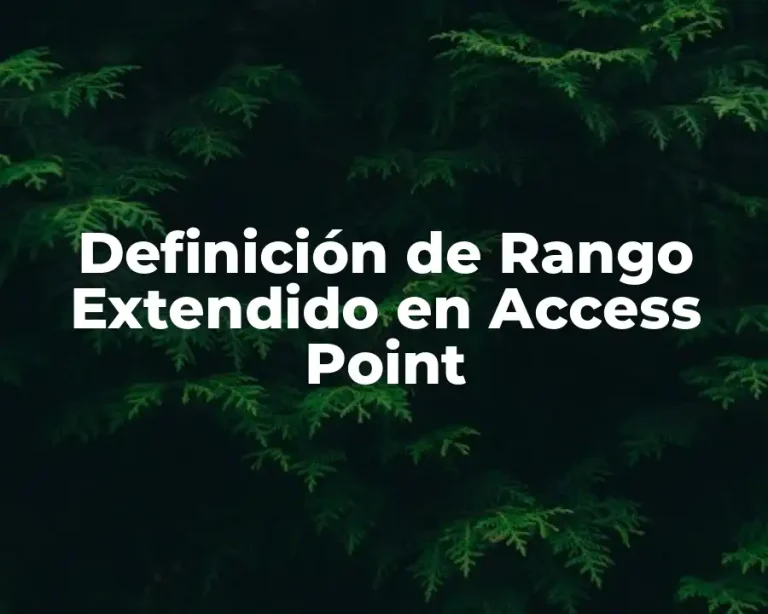 Definición de Rango Extendido en Access Point