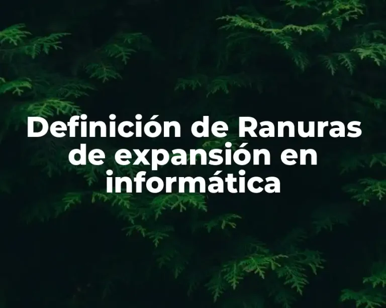 Definición de Ranuras de expansión en informática