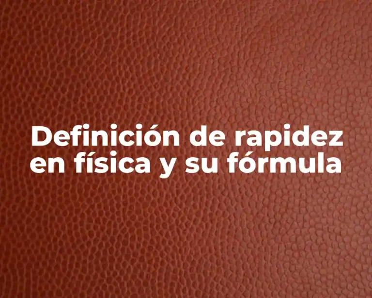 Definición de rapidez en física y su fórmula