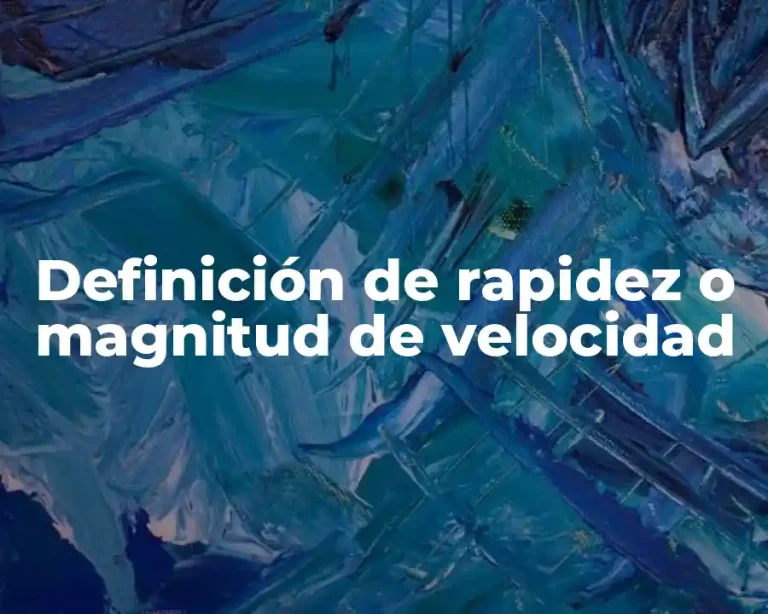 Definición de rapidez o magnitud de velocidad