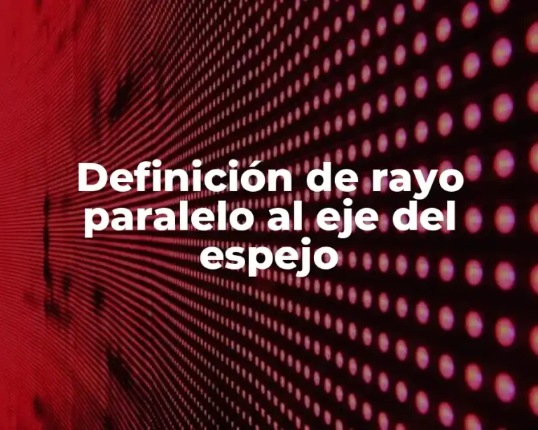 Definición de rayo paralelo al eje del espejo