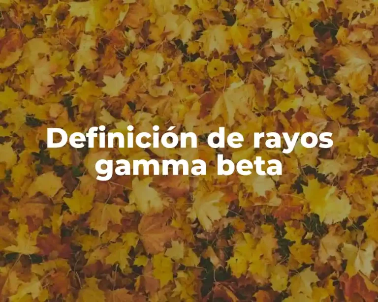 Definición de rayos gamma beta