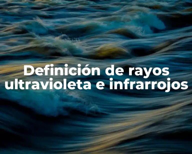 Definición de rayos ultravioleta e infrarrojos