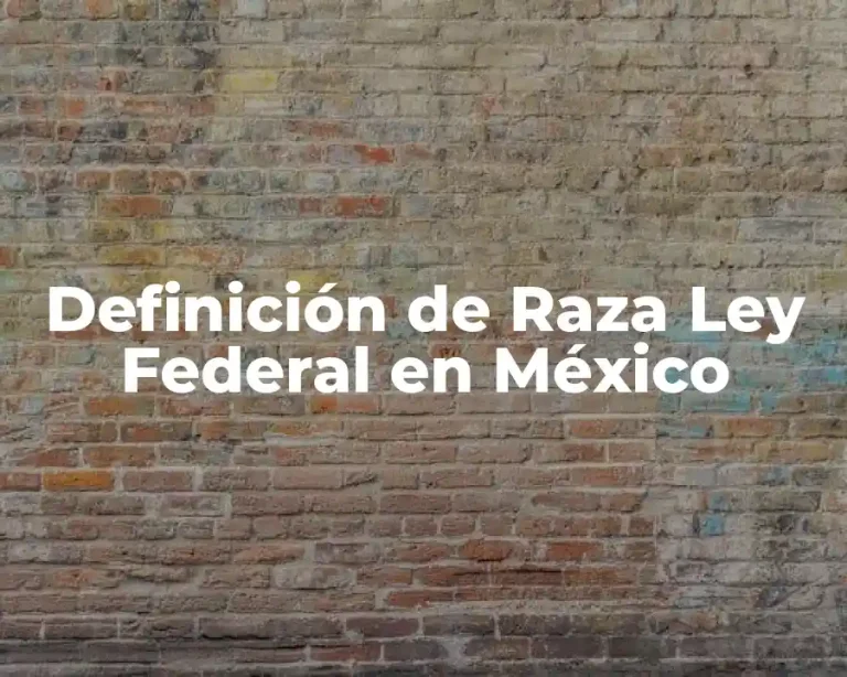Definición de Raza Ley Federal en México