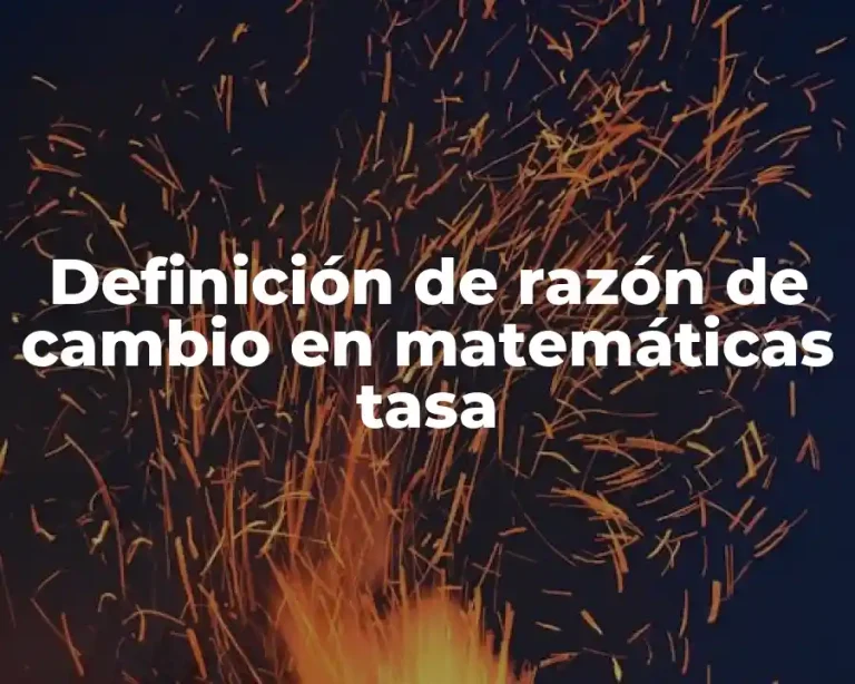 Definición de razón de cambio en matemáticas tasa