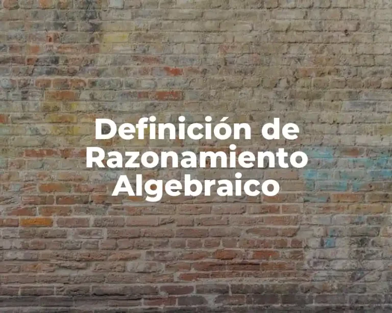 Definición de Razonamiento Algebraico