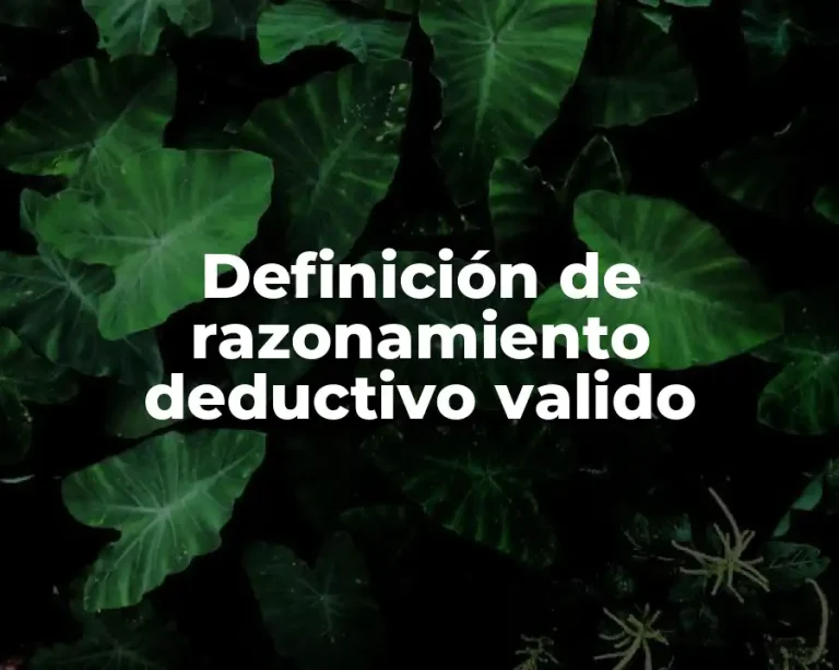 Definición de razonamiento deductivo valido