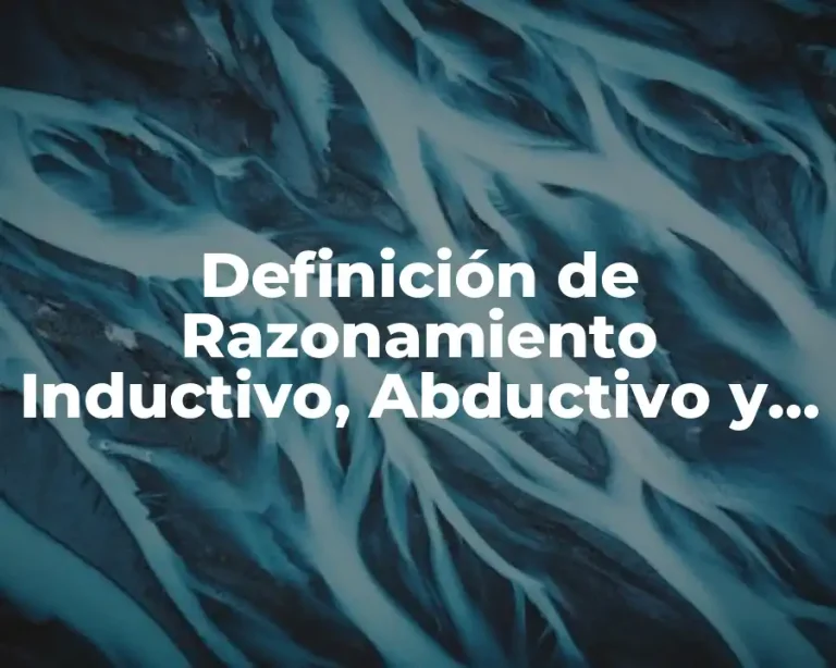 Definición de Razonamiento Inductivo, Abductivo y Deductivo